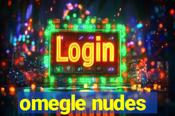 omegle nudes